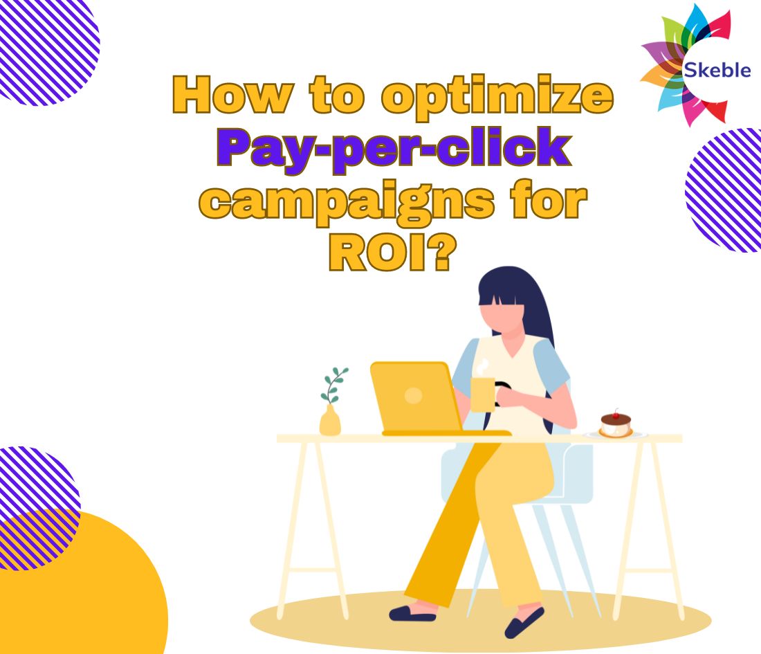 How to optimize Pay-per-click campaigns for ROI? - skeble