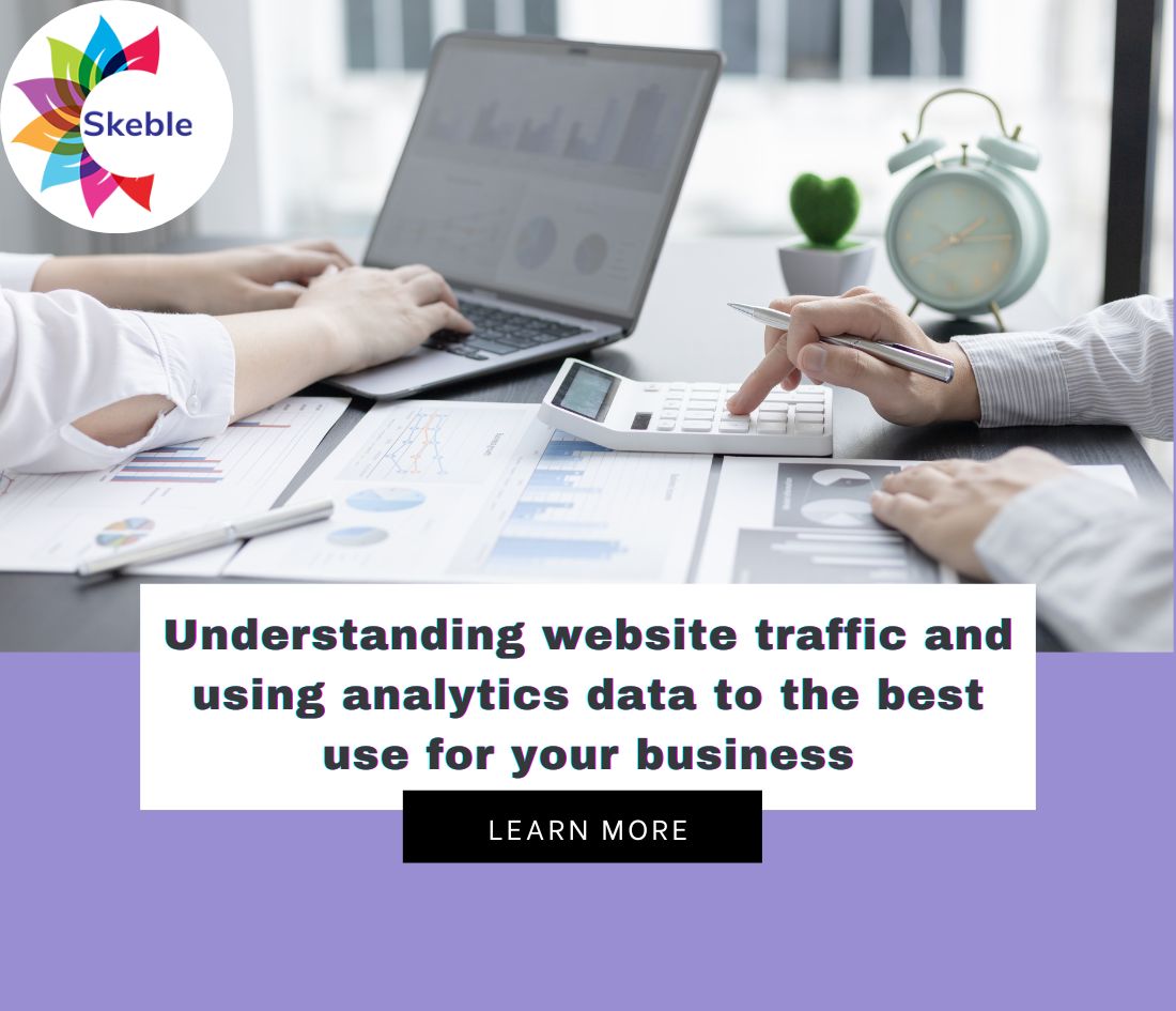 Understanding website traffic and using analytics data to the best use for your business - skeble